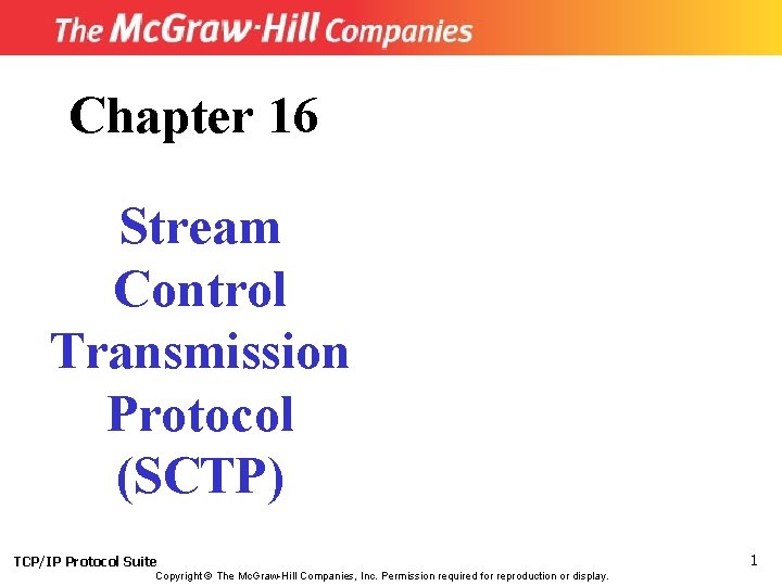 Chapter 16 Stream Control Transmission Protocol (SCTP) TCP/IP Protocol Suite Copyright © The Mc.