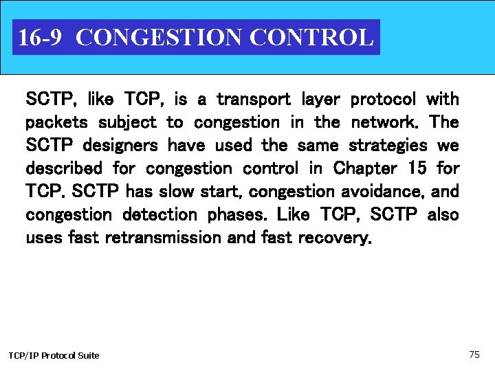 16 -9 CONGESTION CONTROL SCTP, like TCP, is a transport layer protocol with packets
