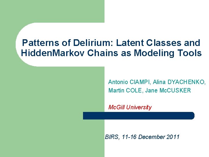 Patterns of Delirium: Latent Classes and Hidden. Markov Chains as Modeling Tools Antonio CIAMPI,