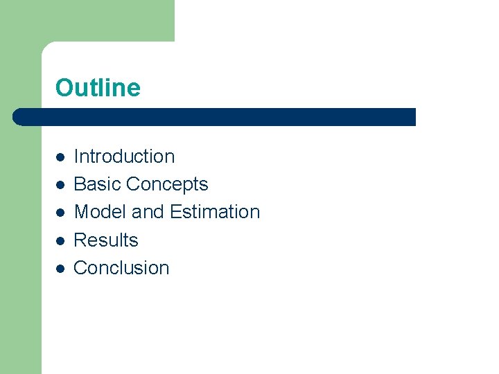 Outline l l l Introduction Basic Concepts Model and Estimation Results Conclusion 