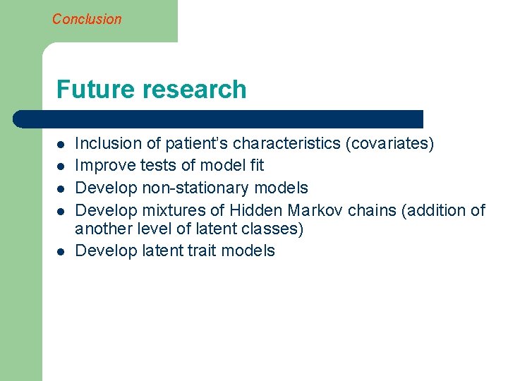 Conclusion Future research l l l Inclusion of patient’s characteristics (covariates) Improve tests of