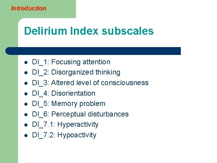 Introduction Delirium Index subscales l l l l DI_1: Focusing attention DI_2: Disorganized thinking