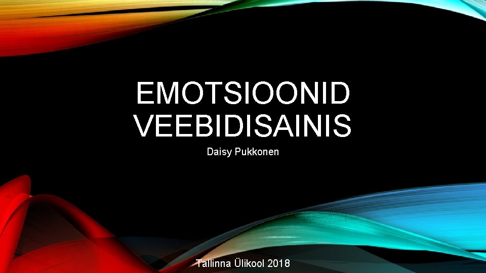 EMOTSIOONID VEEBIDISAINIS Daisy Pukkonen Tallinna Ülikool 2018 