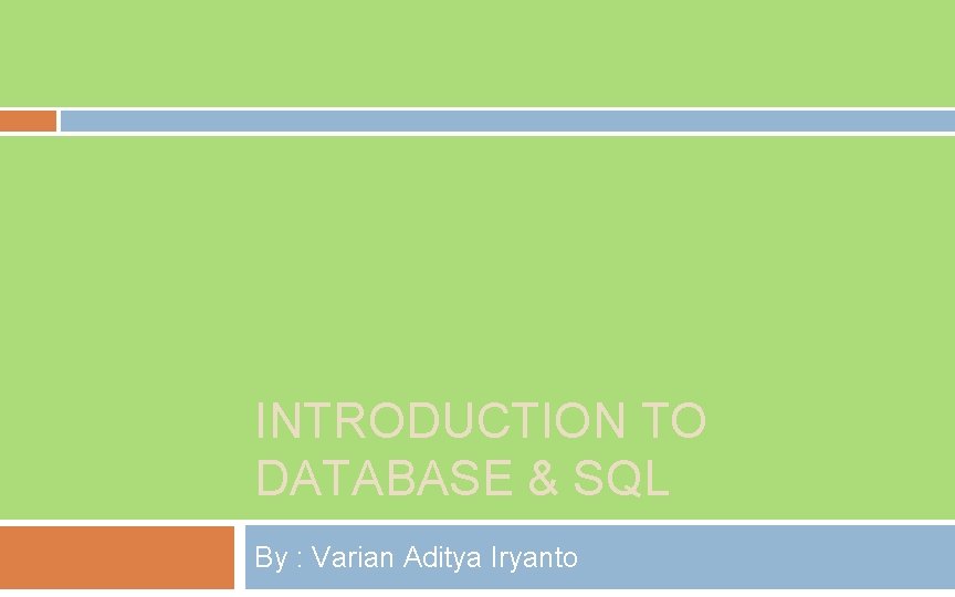 INTRODUCTION TO DATABASE & SQL By : Varian Aditya Iryanto 