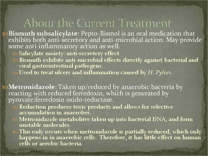 About the Current Treatment Bismuth subsalicylate: Pepto-Bismol is an oral medication that exhibits both