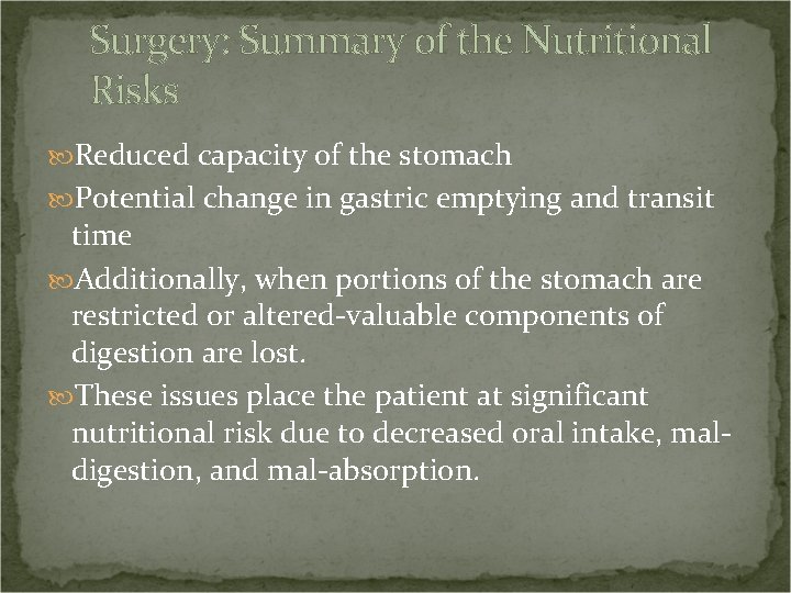 Surgery: Summary of the Nutritional Risks Reduced capacity of the stomach Potential change in