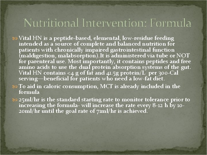 Nutritional Intervention: Formula Vital HN is a peptide-based, elemental, low-residue feeding intended as a
