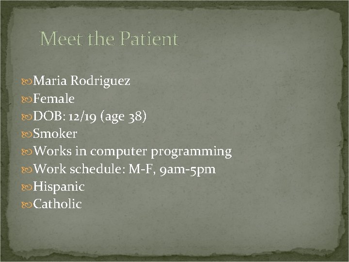 Meet the Patient Maria Rodriguez Female DOB: 12/19 (age 38) Smoker Works in computer