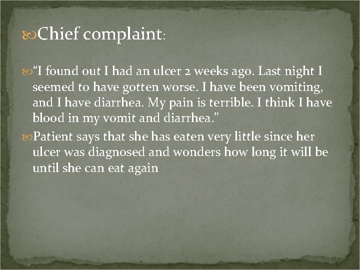  Chief complaint: “I found out I had an ulcer 2 weeks ago. Last