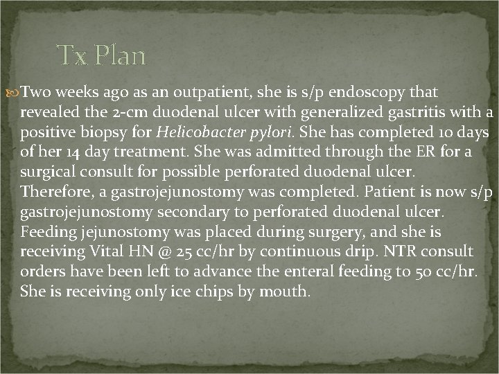 Tx Plan Two weeks ago as an outpatient, she is s/p endoscopy that revealed