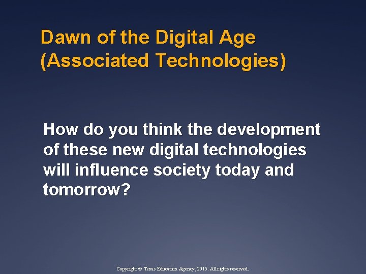 Dawn of the Digital Age (Associated Technologies) How do you think the development of