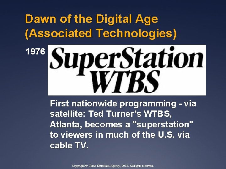 Dawn of the Digital Age (Associated Technologies) 1976 First nationwide programming - via satellite: