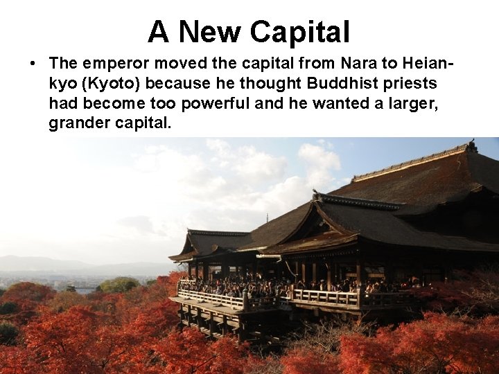 A New Capital • The emperor moved the capital from Nara to Heiankyo (Kyoto)