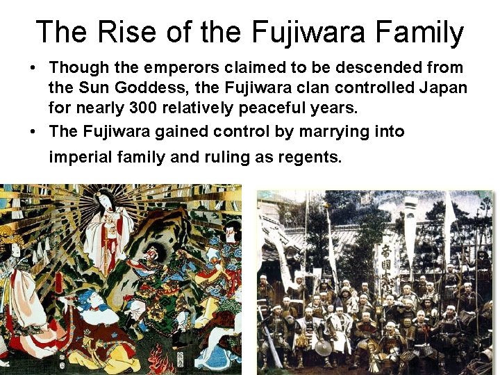 The Rise of the Fujiwara Family • Though the emperors claimed to be descended