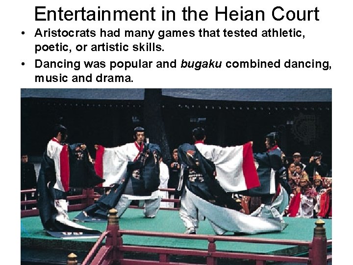 Entertainment in the Heian Court • Aristocrats had many games that tested athletic, poetic,