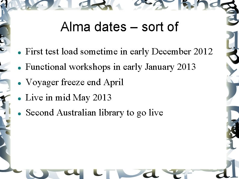 Alma dates – sort of First test load sometime in early December 2012 Functional