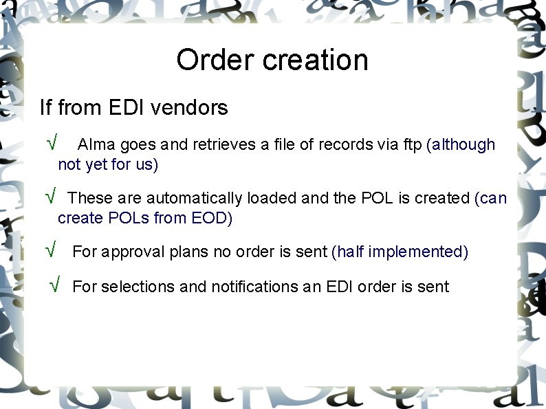 Order creation If from EDI vendors √ Alma goes and retrieves a file of