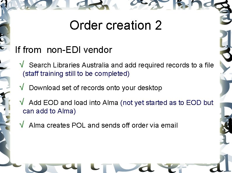 Order creation 2 If from non-EDI vendor √ Search Libraries Australia and add required