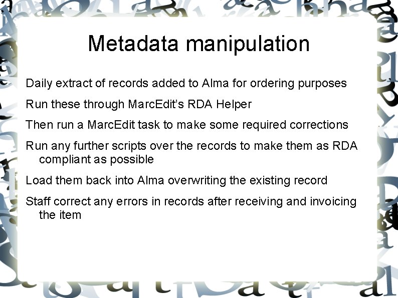 Metadata manipulation Daily extract of records added to Alma for ordering purposes Run these