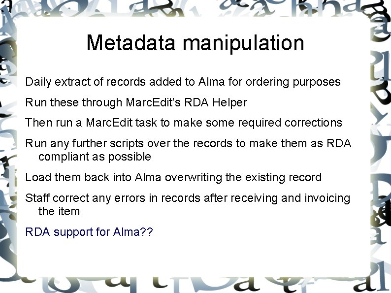 Metadata manipulation Daily extract of records added to Alma for ordering purposes Run these