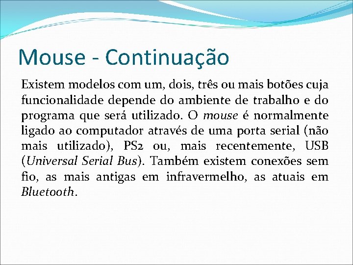 Mouse - Continuação Existem modelos com um, dois, três ou mais botões cuja funcionalidade