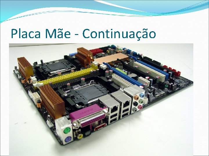 Placa Mãe - Continuação 