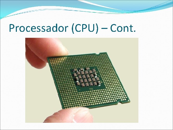 Processador (CPU) – Cont. 