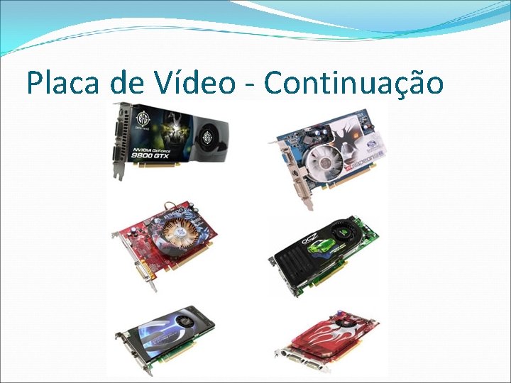 Placa de Vídeo - Continuação 