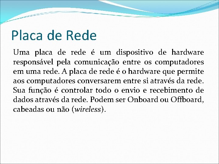 Placa de Rede Uma placa de rede é um dispositivo de hardware responsável pela