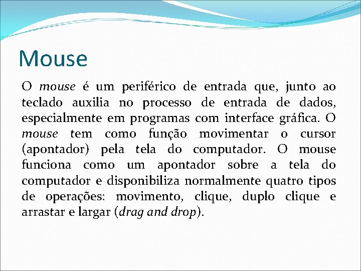 Mouse O mouse é um periférico de entrada que, junto ao teclado auxilia no