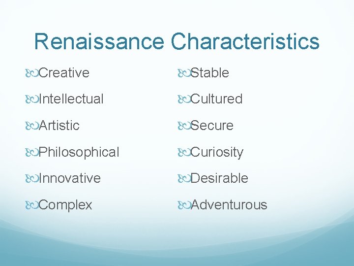 Renaissance Characteristics Creative Stable Intellectual Cultured Artistic Secure Philosophical Curiosity Innovative Desirable Complex Adventurous