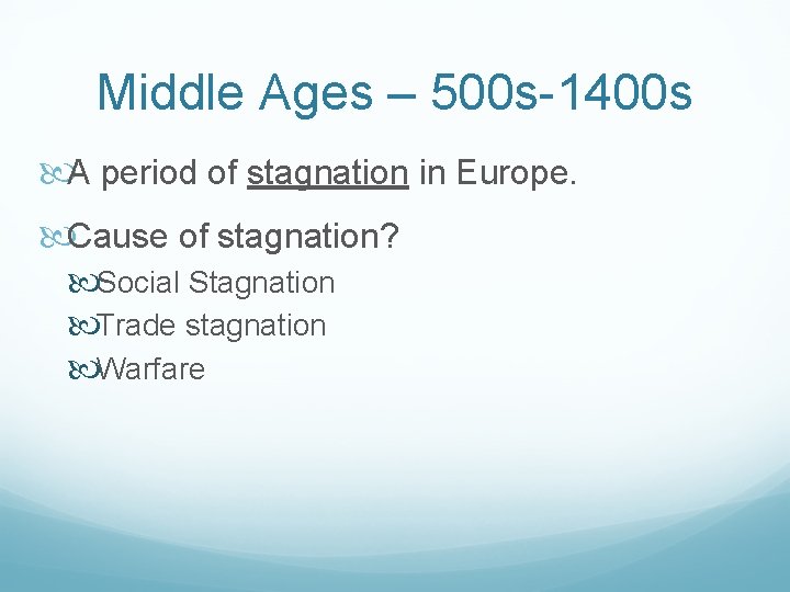 Middle Ages – 500 s-1400 s A period of stagnation in Europe. Cause of