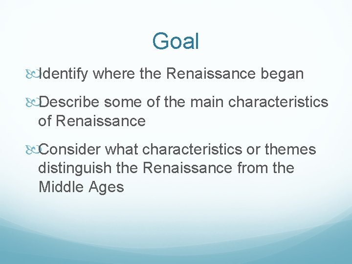Goal Identify where the Renaissance began Describe some of the main characteristics of Renaissance