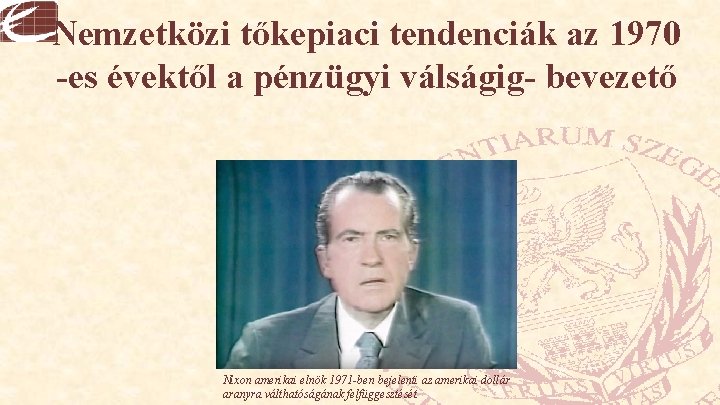 Nemzetközi tőkepiaci tendenciák az 1970 -es évektől a pénzügyi válságig- bevezető Nixon amerikai elnök