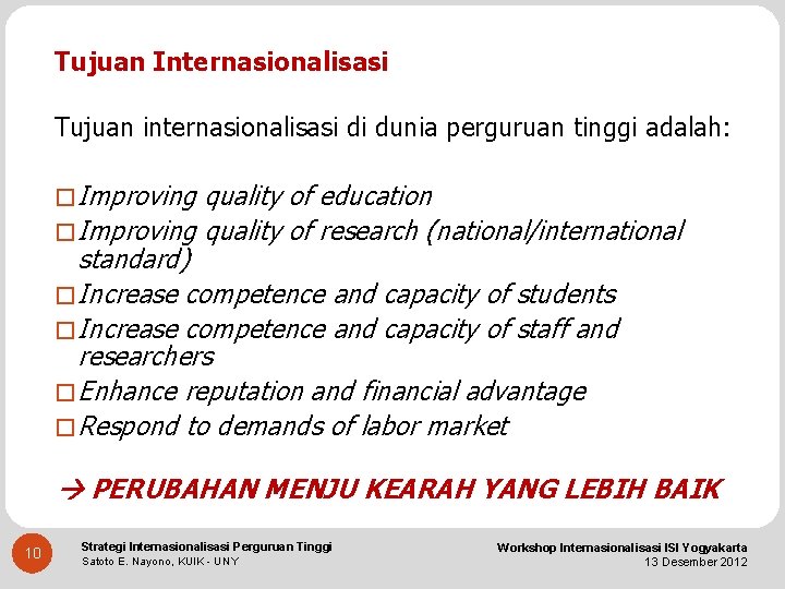 Tujuan Internasionalisasi Tujuan internasionalisasi di dunia perguruan tinggi adalah: � Improving quality of education