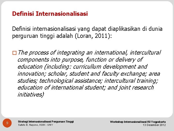 Definisi Internasionalisasi Definisi internasionalisasi yang dapat diaplikasikan di dunia perguruan tinggi adalah (Loran, 2011):