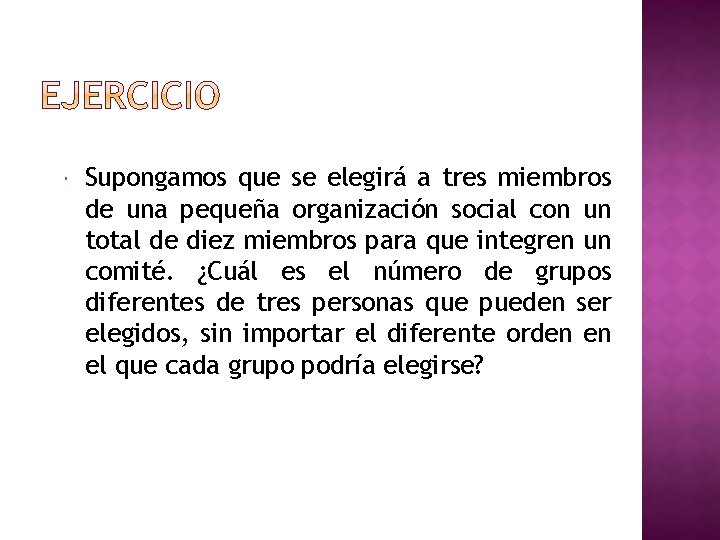  Supongamos que se elegirá a tres miembros de una pequeña organización social con