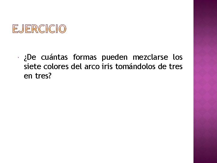  ¿De cuántas formas pueden mezclarse los siete colores del arco iris tomándolos de