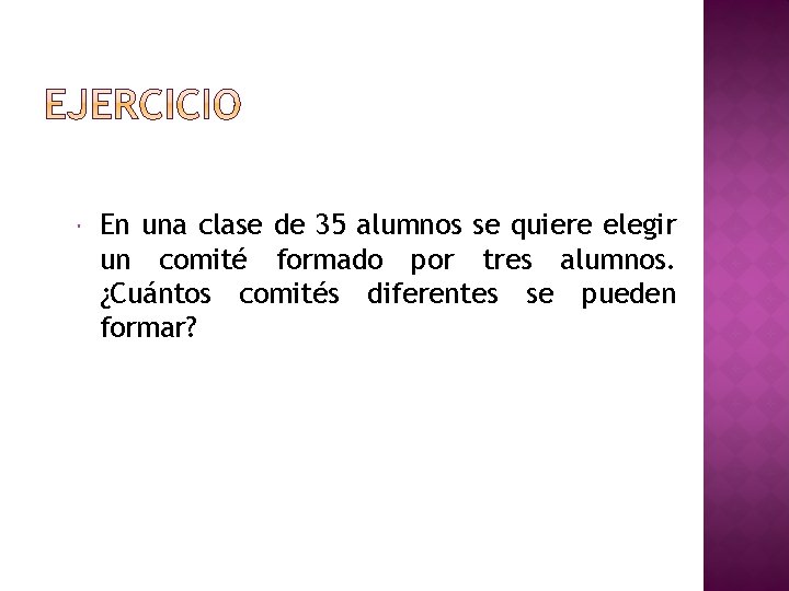  En una clase de 35 alumnos se quiere elegir un comité formado por