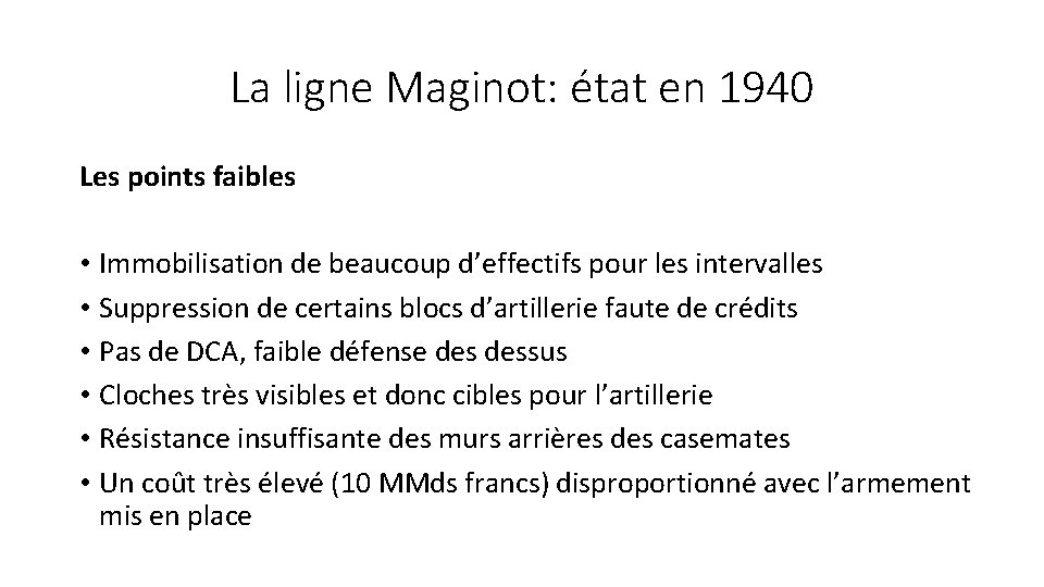 La ligne Maginot: état en 1940 Les points faibles • Immobilisation de beaucoup d’effectifs