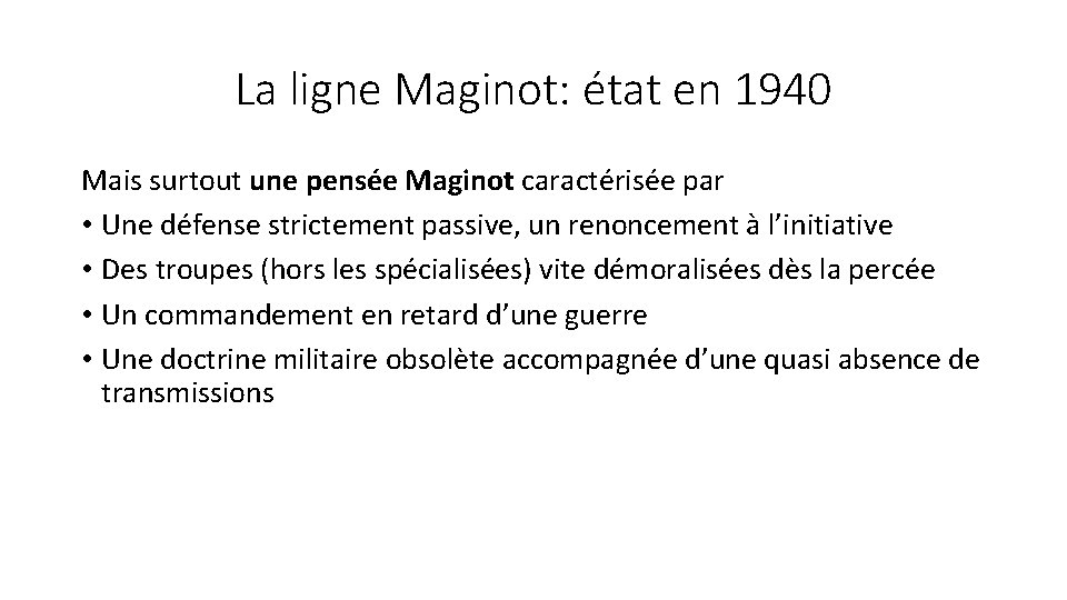 La ligne Maginot: état en 1940 Mais surtout une pensée Maginot caractérisée par •