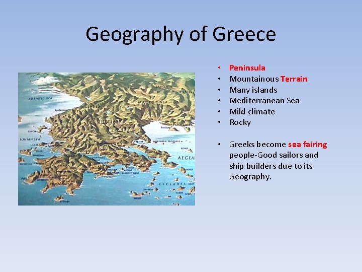 Geography of Greece • • • Peninsula Mountainous Terrain Many islands Mediterranean Sea Mild