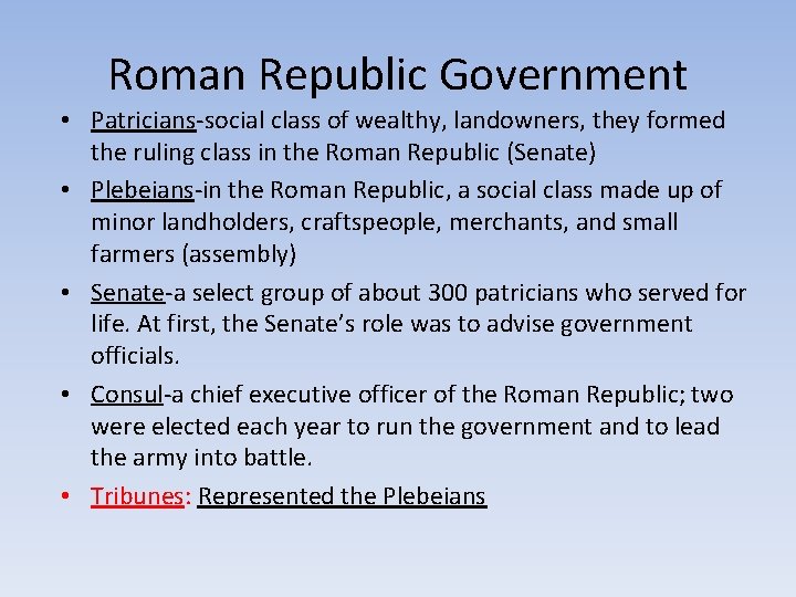 Roman Republic Government • Patricians-social class of wealthy, landowners, they formed the ruling class