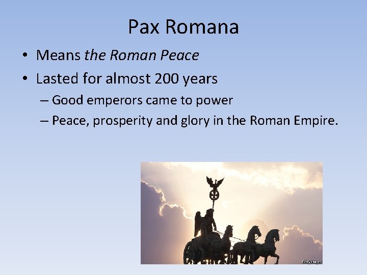 Pax Romana • Means the Roman Peace • Lasted for almost 200 years –