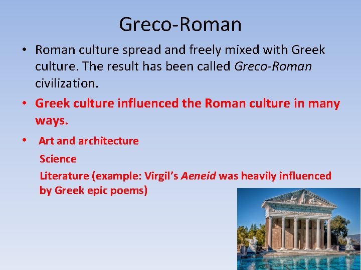 Greco-Roman • Roman culture spread and freely mixed with Greek culture. The result has