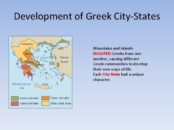 Development of Greek City-States Mountains and islands ISOLATED Greeks from one another, causing different