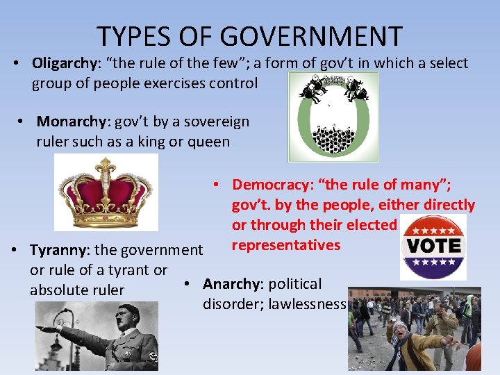 TYPES OF GOVERNMENT • Oligarchy: “the rule of the few”; a form of gov’t