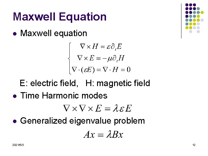 Maxwell Equation l Maxwell equation E: electric field, H: magnetic field l Time Harmonic