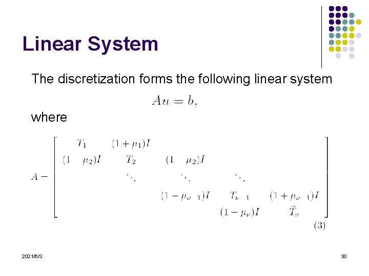 Linear System The discretization forms the following linear system where 2021/6/3 30 