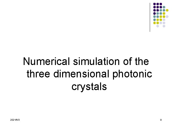 Numerical simulation of the three dimensional photonic crystals 2021/6/3 9 